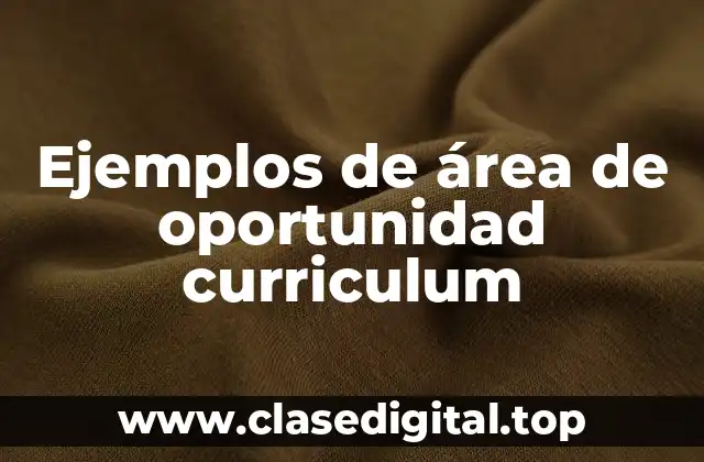Ejemplos de área de oportunidad curriculum