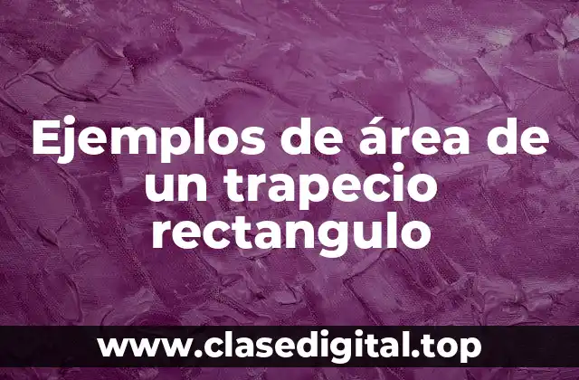Ejemplos de área de un trapecio rectangulo