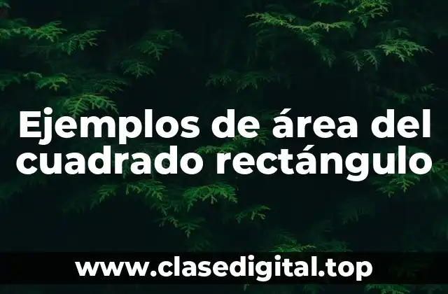 Ejemplos de área del cuadrado rectángulo