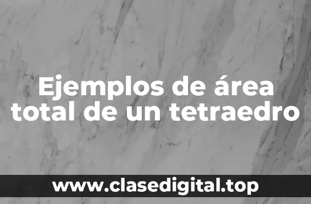 Ejemplos de área total de un tetraedro