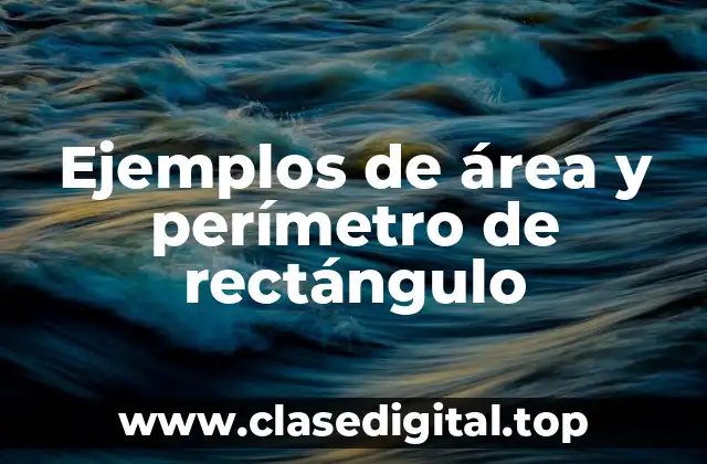 Ejemplos de área y perímetro de rectángulo