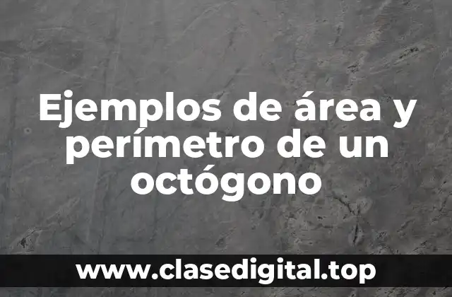 Ejemplos de área y perímetro de un octógono