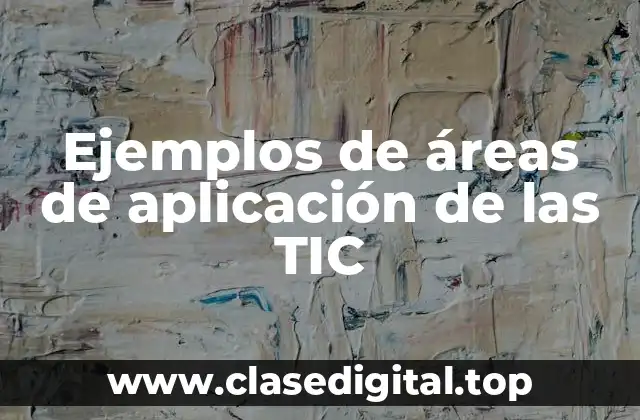 Ejemplos de áreas de aplicación de las TIC