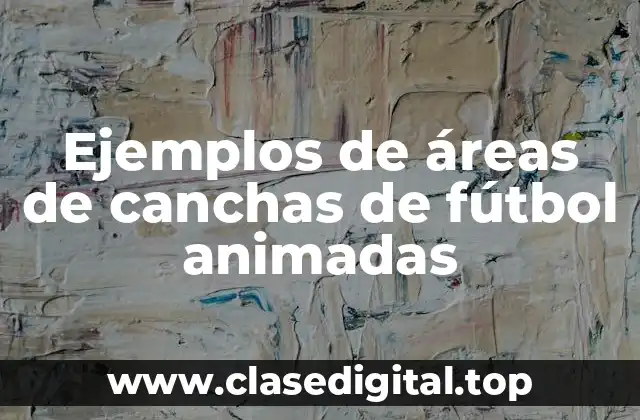 Ejemplos de áreas de canchas de fútbol animadas