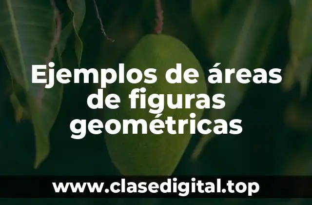 Ejemplos de áreas de figuras geométricas