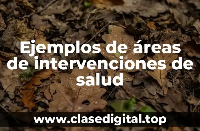 Ejemplos de áreas de intervenciones de salud