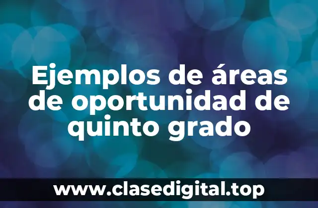 Ejemplos de áreas de oportunidad de quinto grado