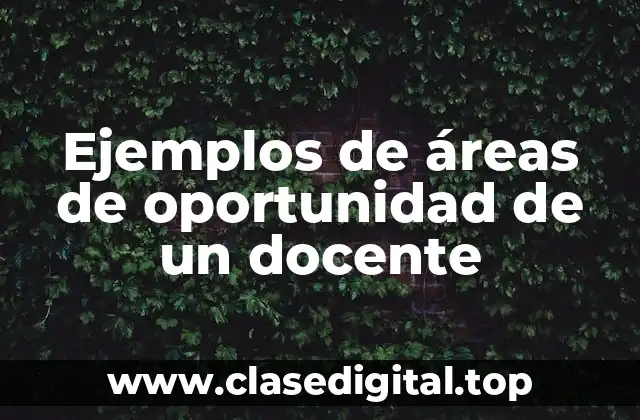 Ejemplos de áreas de oportunidad de un docente