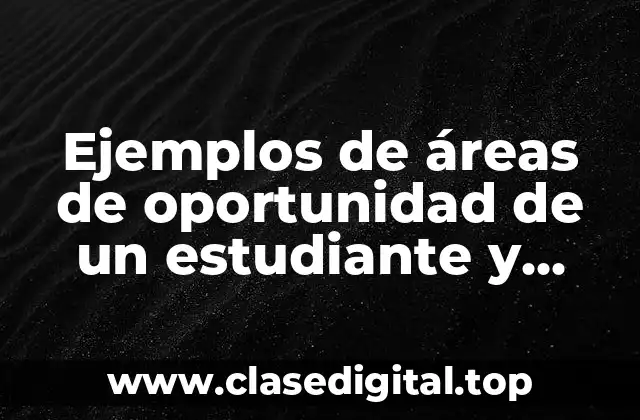 Ejemplos de áreas de oportunidad de un estudiante y Significado