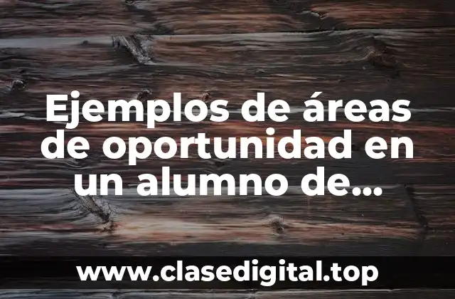 Ejemplos de áreas de oportunidad en un alumno de primaria