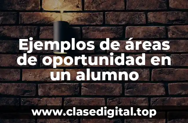 Ejemplos de áreas de oportunidad en un alumno