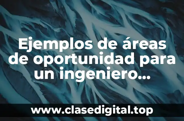 Ejemplos de áreas de oportunidad para un ingeniero industrial