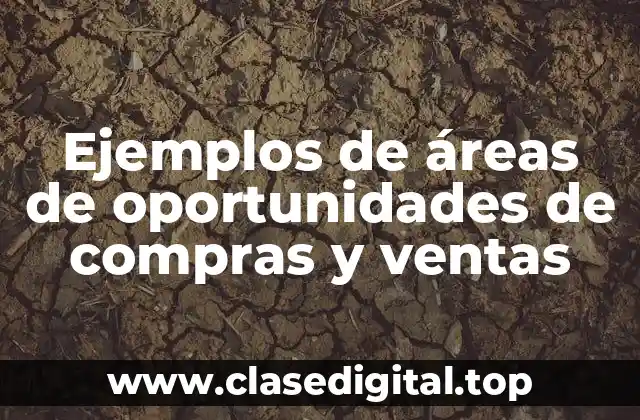 Ejemplos de áreas de oportunidades de compras y ventas