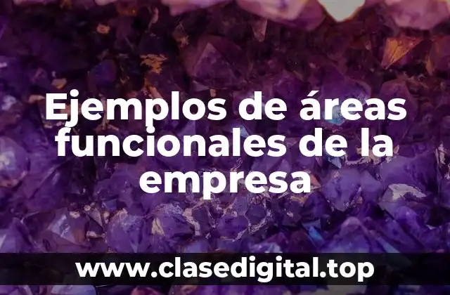 Ejemplos de áreas funcionales de la empresa