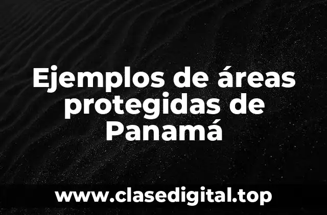Ejemplos de áreas protegidas de Panamá