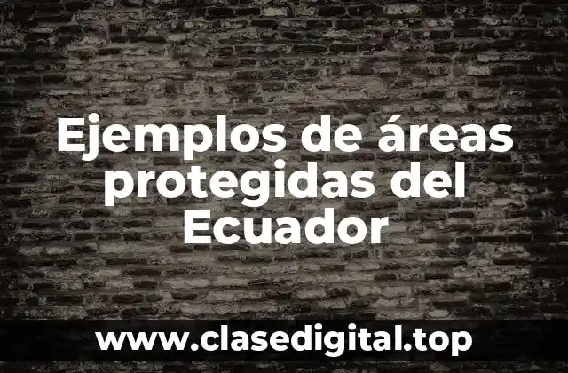 Ejemplos de áreas protegidas del Ecuador