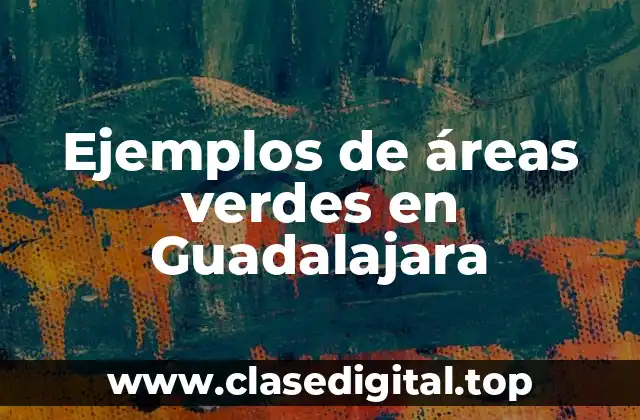 Ejemplos de áreas verdes en Guadalajara
