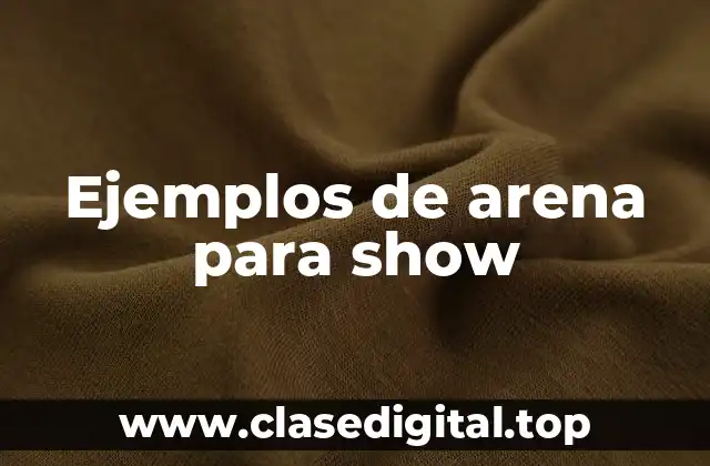 Ejemplos de arena para show