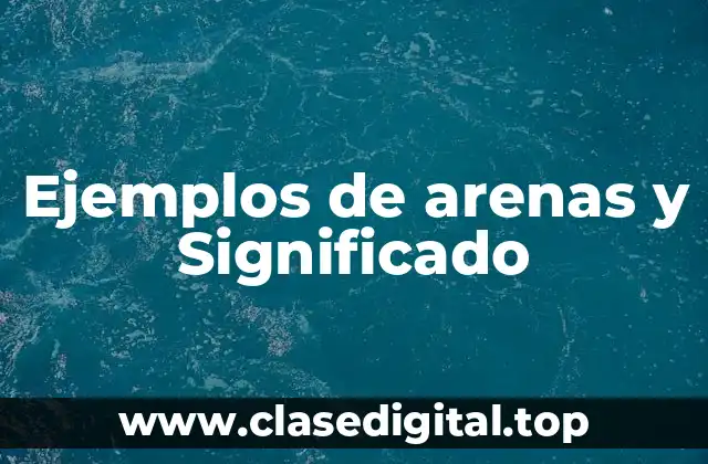 Ejemplos de arenas y Significado