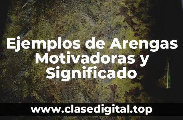 Ejemplos de Arengas Motivadoras y Significado