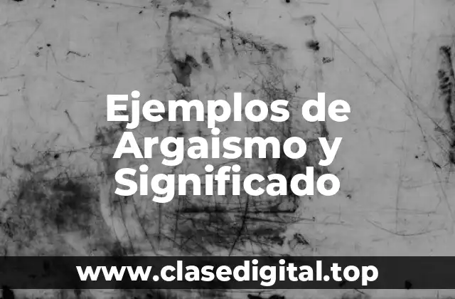 Ejemplos de Argaismo