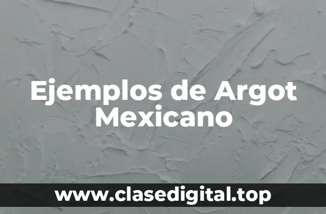 Ejemplos de Argot Mexicano