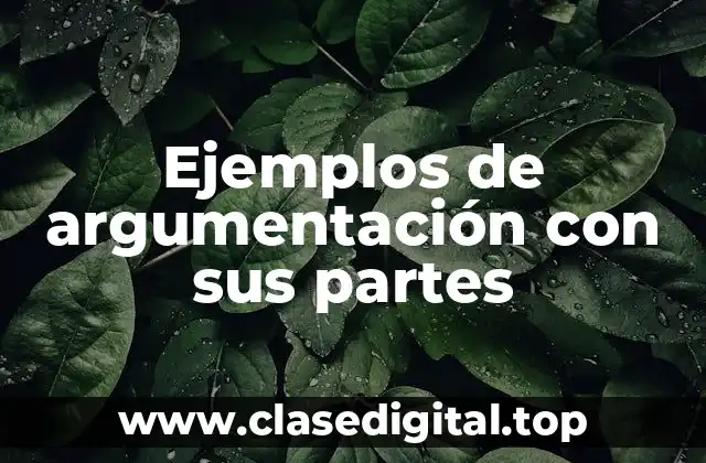 Ejemplos de argumentación con sus partes