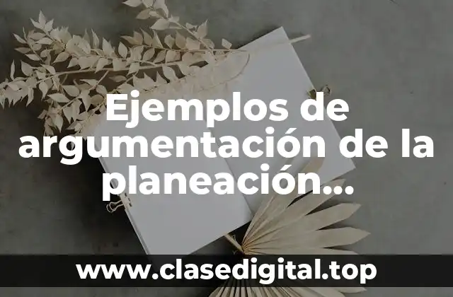 Ejemplos de argumentación de la planeación estratégica