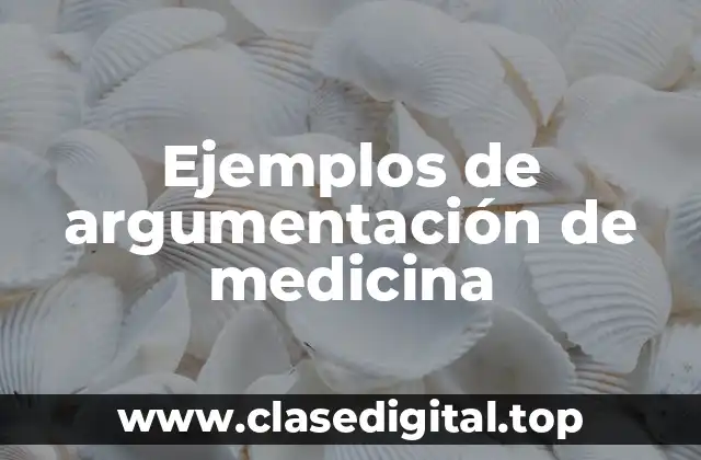 Ejemplos de argumentación de medicina
