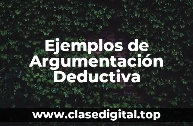 Ejemplos de Argumentación Deductiva