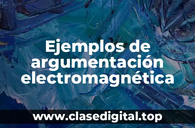 Ejemplos de argumentación electromagnética