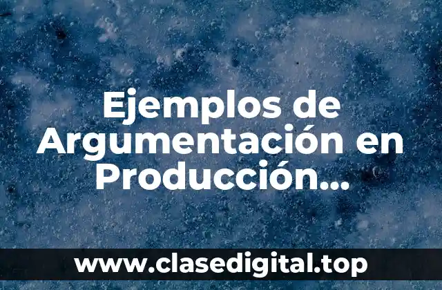 Ejemplos de Argumentación en Producción Industrial