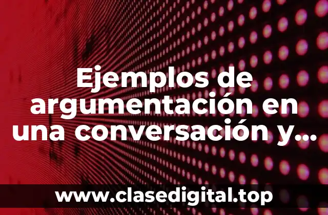 Ejemplos de argumentación en una conversación y Significado