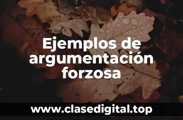 Ejemplos de argumentación forzosa