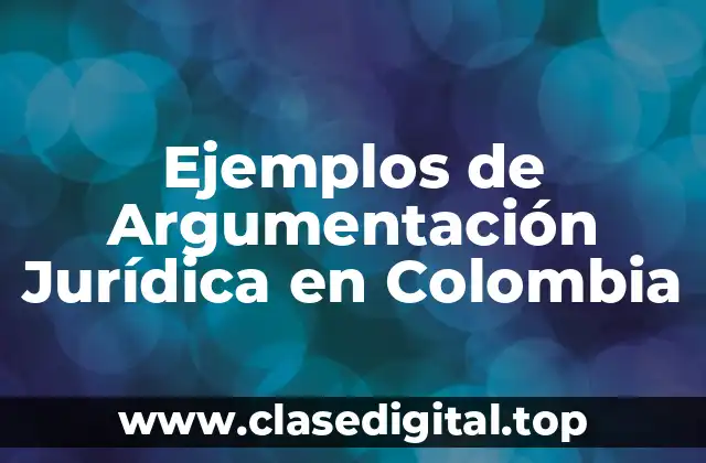 Ejemplos de Argumentación Jurídica en Colombia