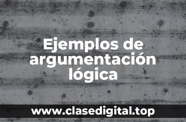 Ejemplos de argumentación lógica