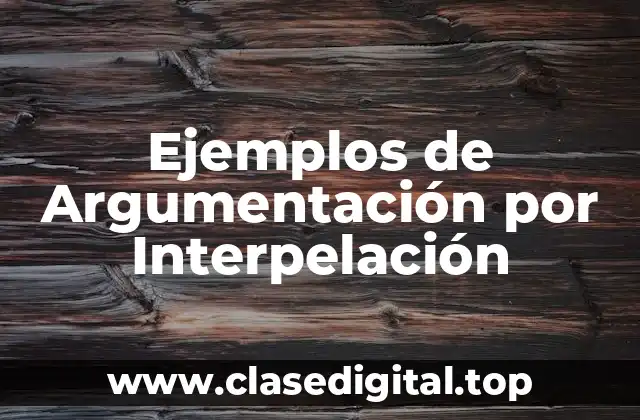 Ejemplos de Argumentación por Interpelación
