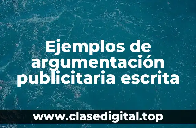 Ejemplos de argumentación publicitaria escrita