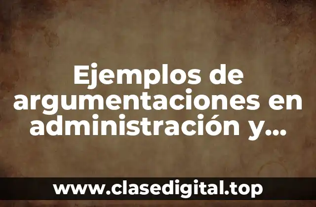 Ejemplos de argumentaciones en administración