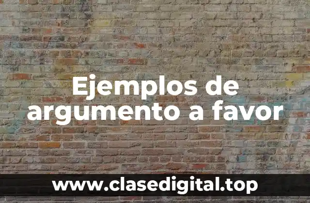 Ejemplos de argumento a favor