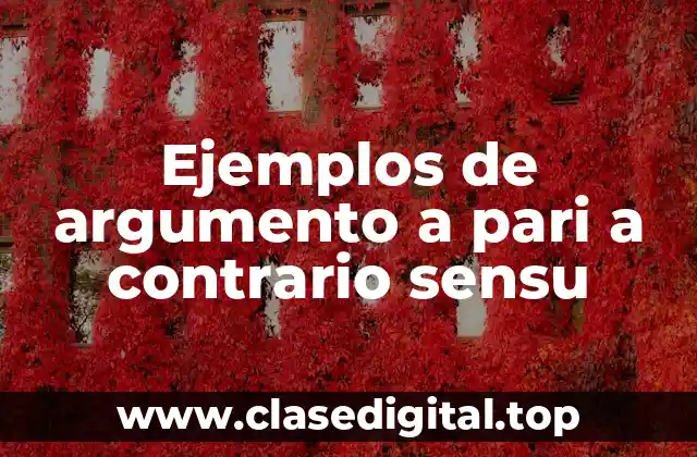 Ejemplos de argumento a pari a contrario sensu