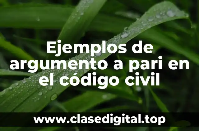 Ejemplos de argumento a pari en el código civil
