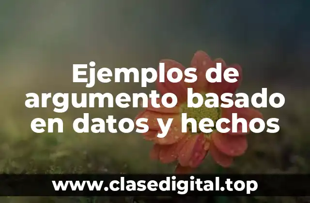 Ejemplos de argumento basado en datos y hechos