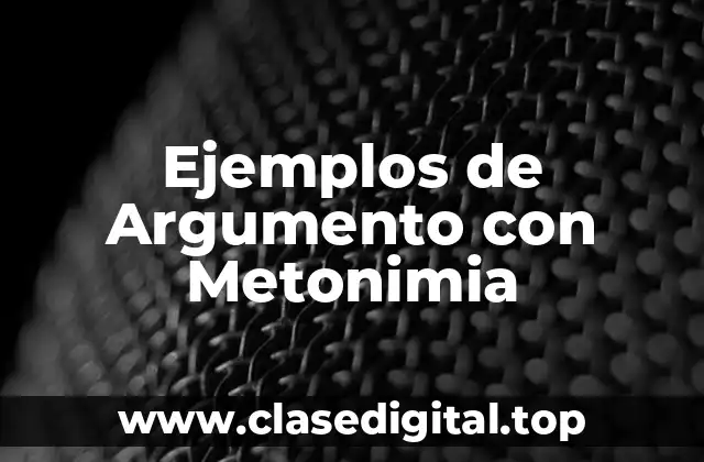 Ejemplos de Argumento con Metonimia