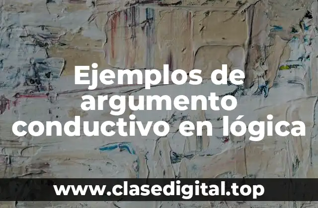 Ejemplos de argumento conductivo en lógica