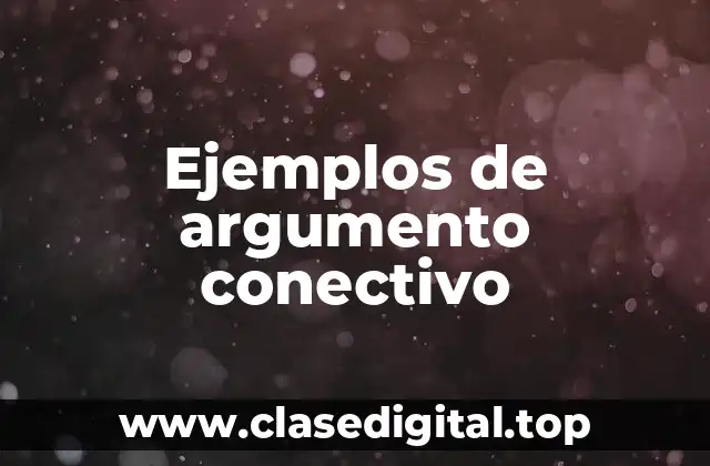 Ejemplos de argumento conectivo