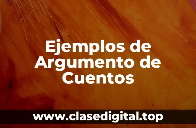 Ejemplos de Argumento de Cuentos