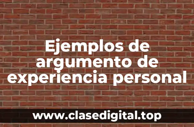 Ejemplos de argumento de experiencia personal