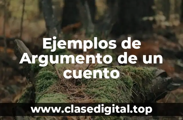 Ejemplos de Argumento de un cuento