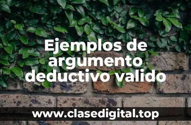 Ejemplos de argumento deductivo valido